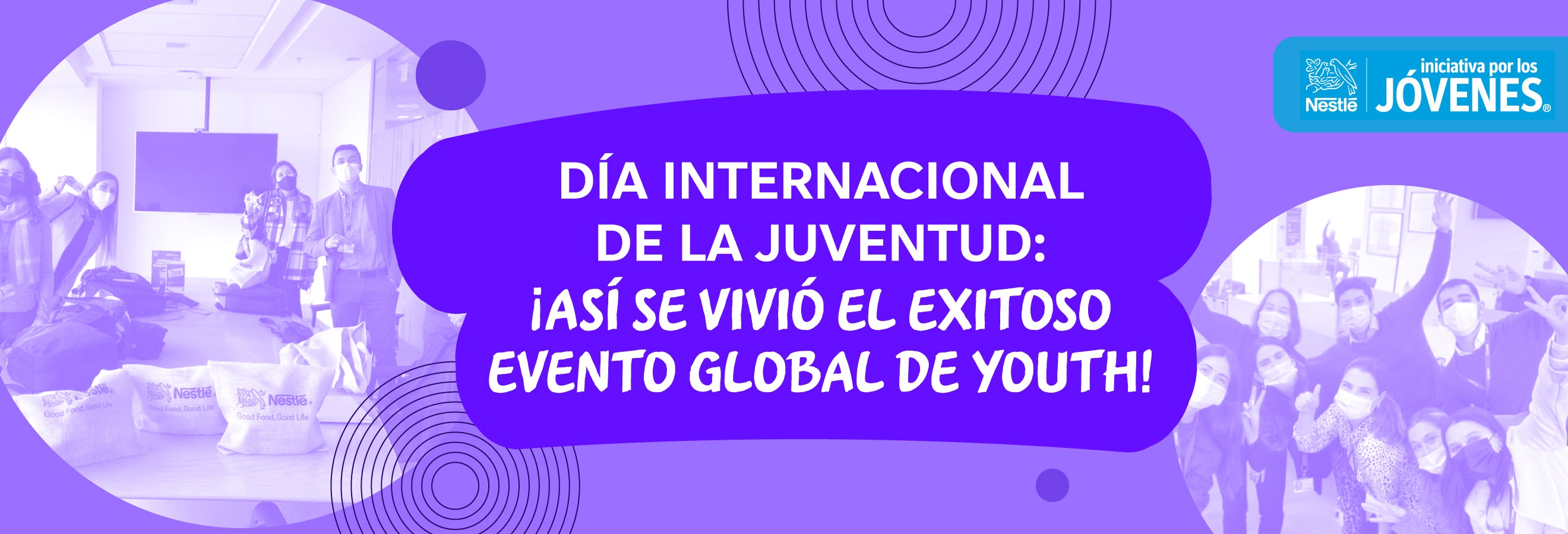 Día Internacional De La Juventud ¡así Se Vivió El Exitoso Evento Global De Youth Jóvenes Nestlé® 4863